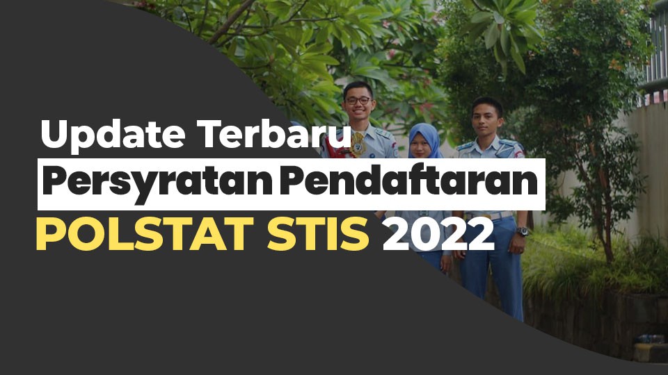 Update Terbaru Persyratan Pendaftaran STIS 2022
