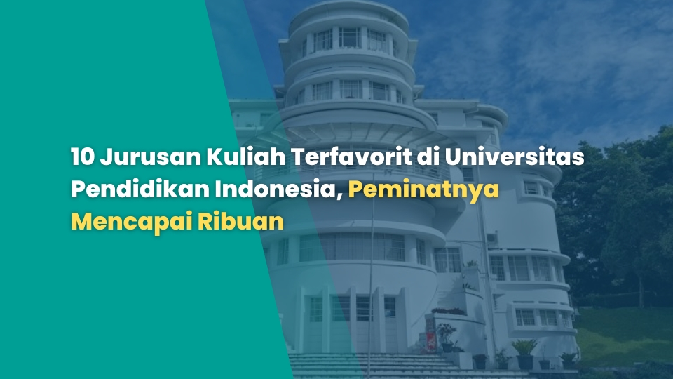10 Jurusan Kuliah Terfavorit di Universitas Pendidikan Indonesia, Peminatnya Mencapai Ribuan