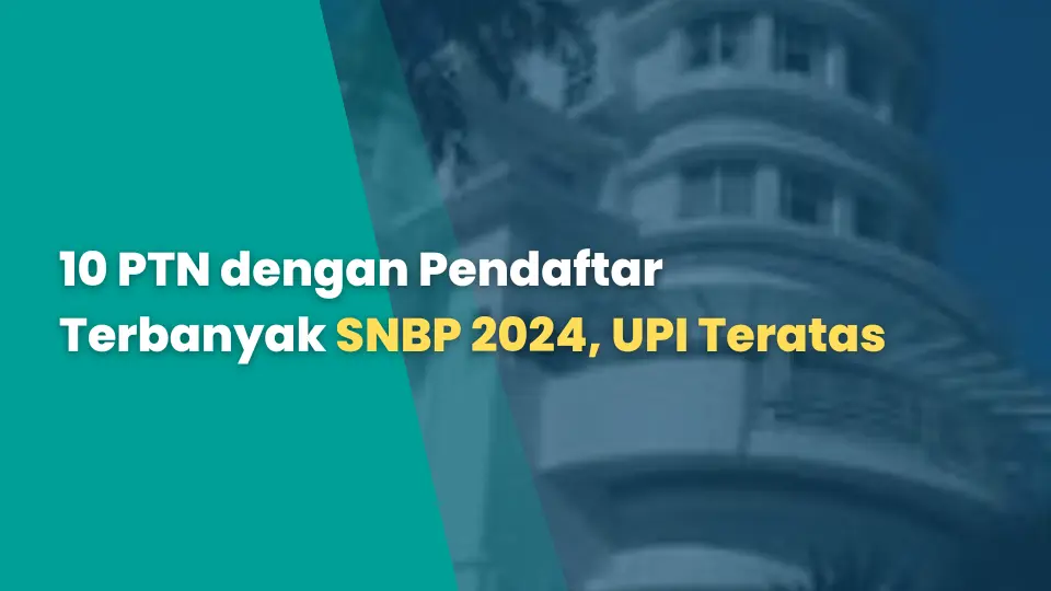 10 PTN dengan Pendaftar Terbanyak SNBP 2024, UPI Teratas