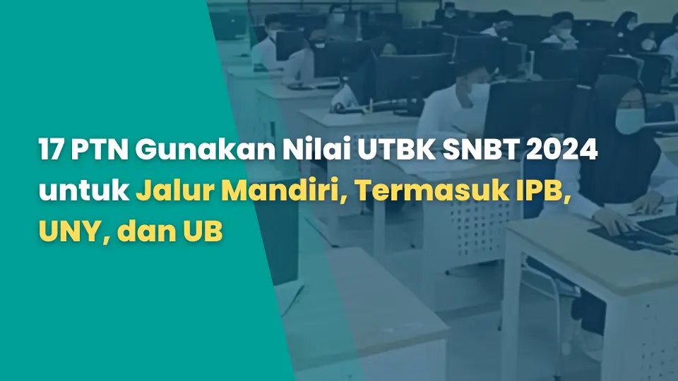 17 PTN Gunakan Nilai UTBK SNBT 2024 untuk Jalur Mandiri, Termasuk IPB, UNY, dan UB