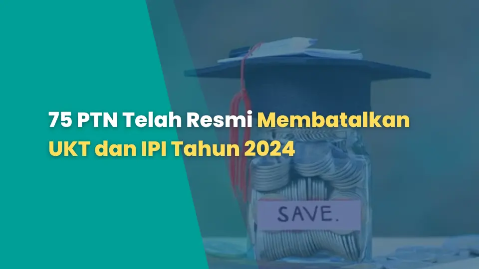 75 PTN Telah Resmi Membatalkan UKT dan IPI Tahun 2024