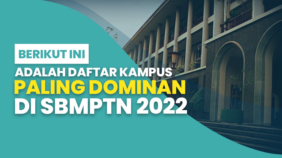 Berikut Ini Adalah Daftar Kampus Paling Dominan Di SBMPTN 2022