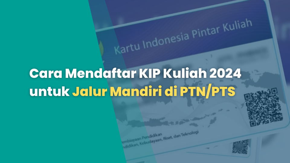 Cara Mendaftar KIP Kuliah 2024 untuk Jalur Mandiri di PTN/PTS