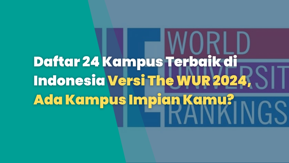 Daftar 24 Kampus Terbaik di Indonesia Versi The WUR 2024, Ada Kampus Impian Kamu?