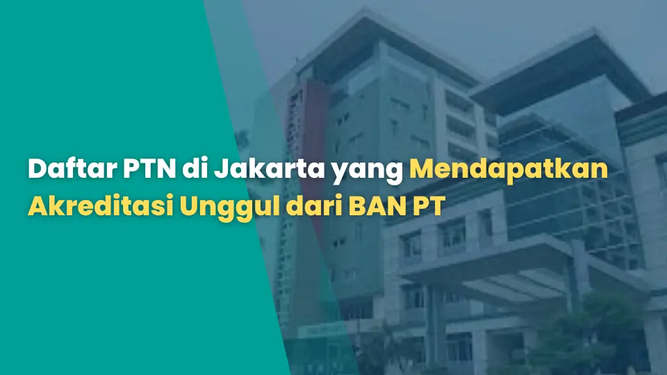 Daftar PTN di Jakarta yang Mendapatkan Akreditasi Unggul dari BAN PT