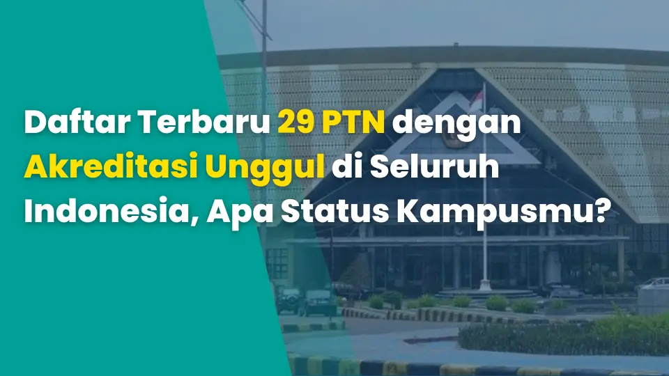 Daftar Terbaru 29 PTN dengan Akreditasi Unggul di Seluruh Indonesia, Apa Status Kampusmu?