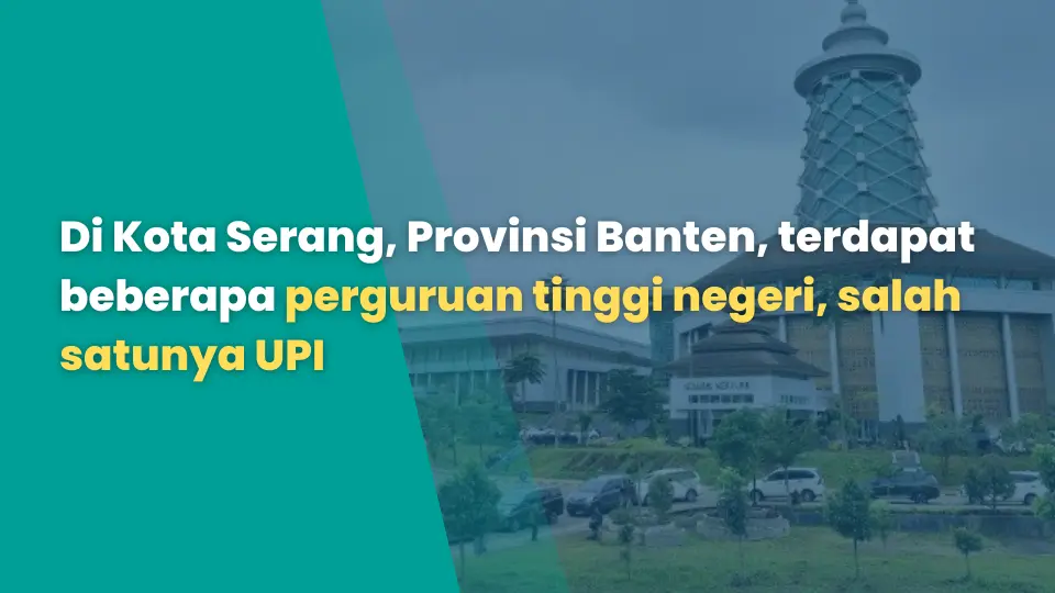 Di Kota Serang, Provinsi Banten, terdapat beberapa perguruan tinggi negeri, salah satunya UPI