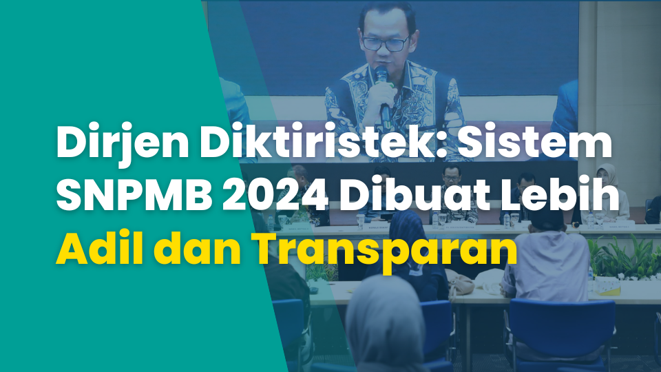Dirjen Diktiristek: Sistem SNPMB 2024 Dibuat Lebih Adil dan Transparan