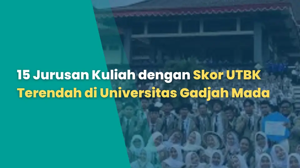 Ingin Masuk UGM Namun Skor UTBK Rendah? Ini Dia 15 Jurusan Kuliah dengan Skor UTBK Terendah di Universitas Gadjah Mada