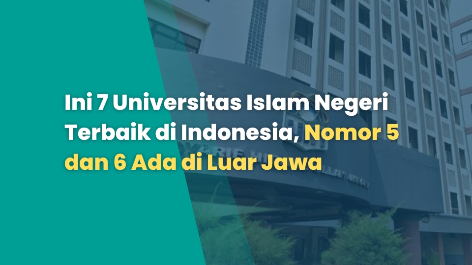 Ini 7 Universitas IsIam Negeri Terbaik di Indonesia, Nomor 5 dan 6 Ada di Luar Jawa