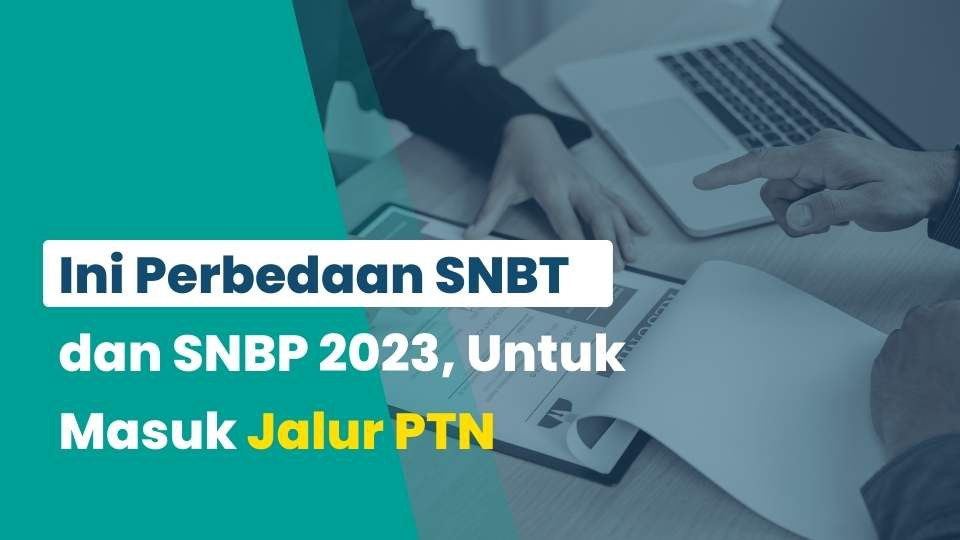Ini Perbedaan SNBT dan SNBP 2023, Untuk Masuk Jalur PTN