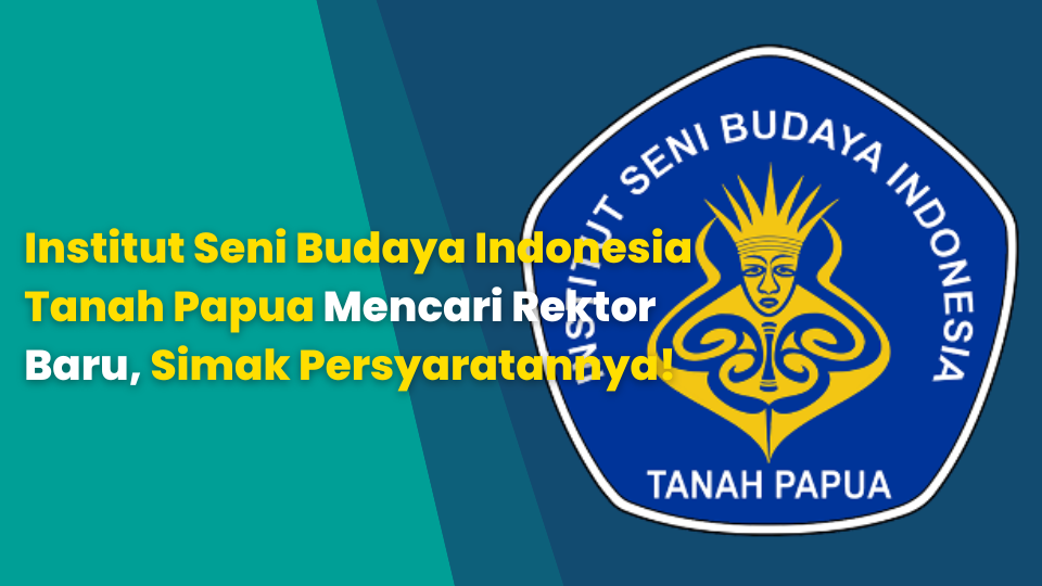 Institut Seni Budaya Indonesia Tanah Papua Mencari Rektor Baru, Simak Persyaratannya!