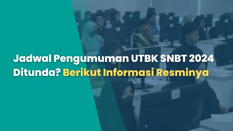 Jadwal Pengumuman UTBK SNBT 2024 Ditunda? Berikut Informasi Resminya