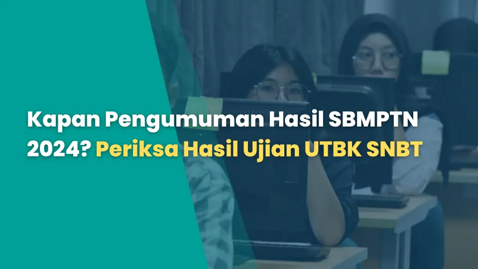 Kapan Pengumuman Hasil SBMPTN 2024? Periksa Hasil Ujian UTBK SNBT