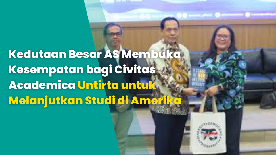 Kedutaan Besar AS Membuka Kesempatan bagi Civitas Academica Untirta untuk Melanjutkan Studi di Amerika
