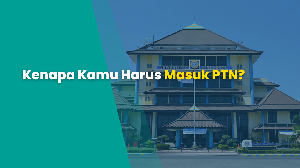 Kenapa Kamu Harus Masuk PTN?