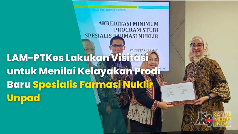 LAM-PTKes Lakukan Visitasi untuk Menilai Kelayakan Prodi Baru Spesialis Farmasi Nuklir Unpad