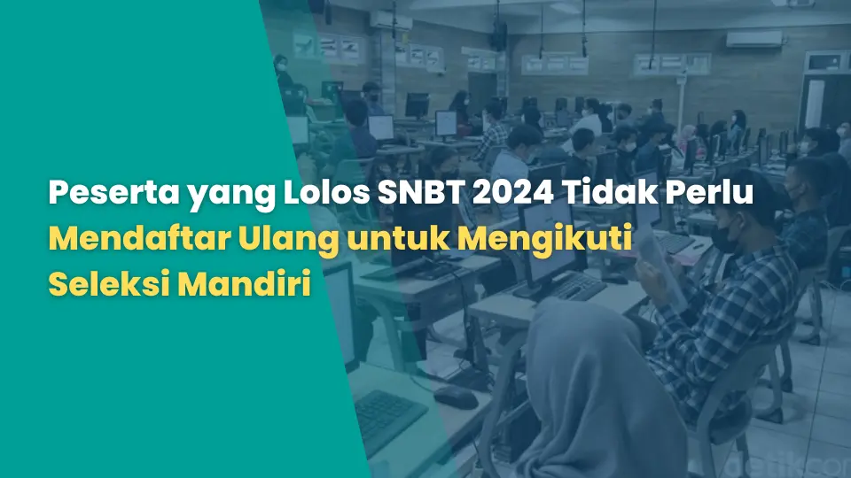 Peserta yang Lolos SNBT 2024 Tidak Perlu Mendaftar Ulang untuk Mengikuti Seleksi Mandiri