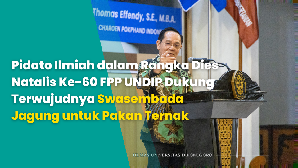 Pidato Ilmiah dalam Rangka Dies Natalis Ke-60 FPP UNDIP Dukung Terwujudnya Swasembada Jagung untuk Pakan Ternak
