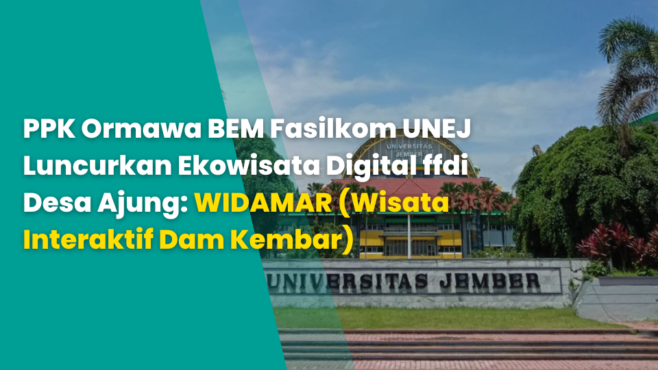 PPK Ormawa BEM Fasilkom UNEJ Luncurkan Ekowisata Digital ffdi Desa Ajung: WIDAMAR (Wisata Interaktif Dam Kembar)