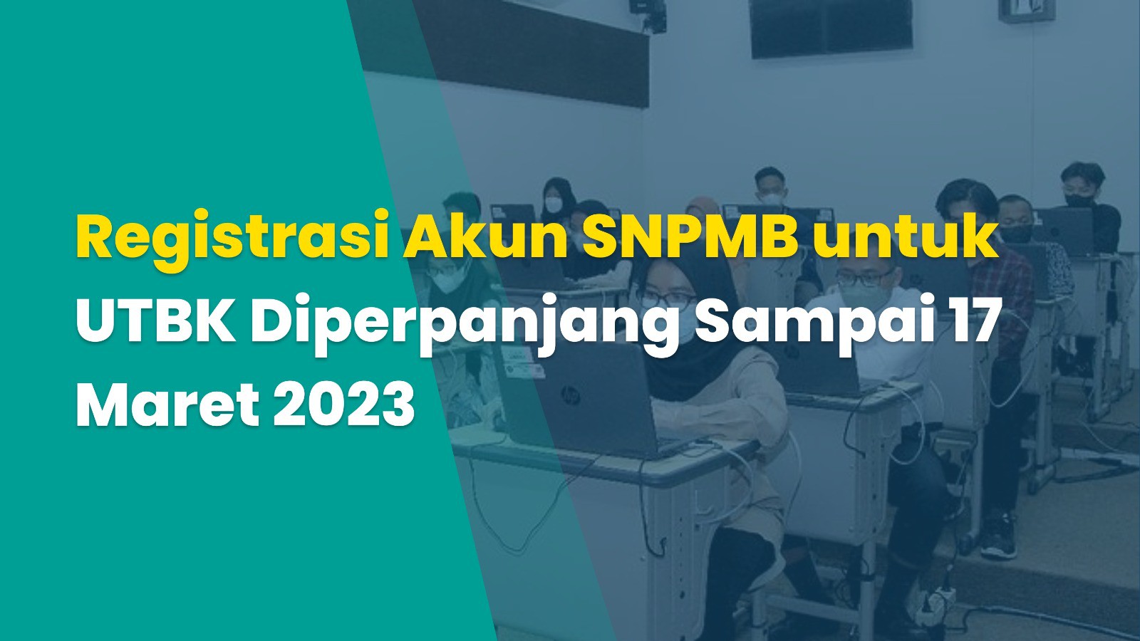 Registrasi Akun SNPMB untuk UTBK Diperpanjang Sampai 17 Maret 2023