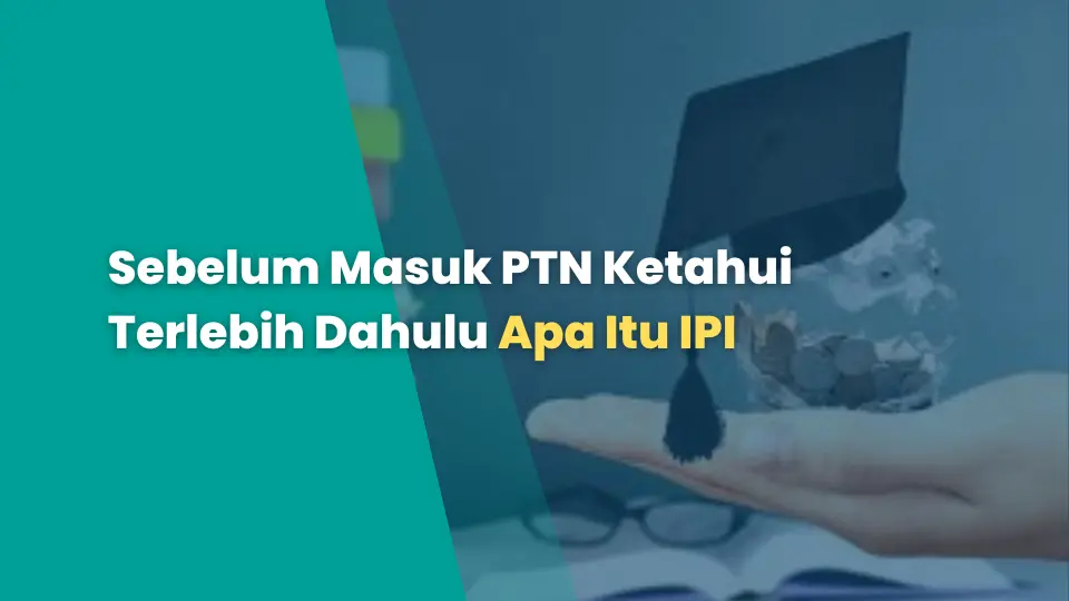 Sebelum Masuk PTN Ketahui Terlebih Dahulu Apa Itu IPI
