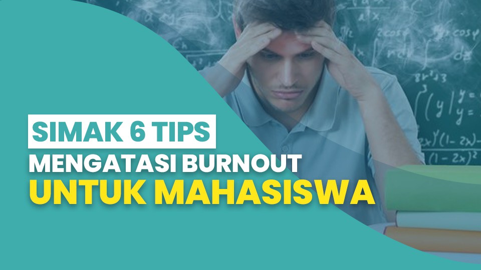 Simak 6 Tips Menghadapi Burnout Untuk Mahasiswa