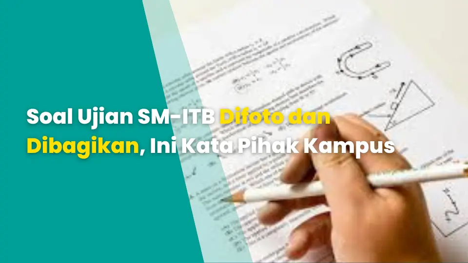 Soal Ujian SM-ITB Difoto dan Dibagikan, Ini Kata Pihak Kampus
