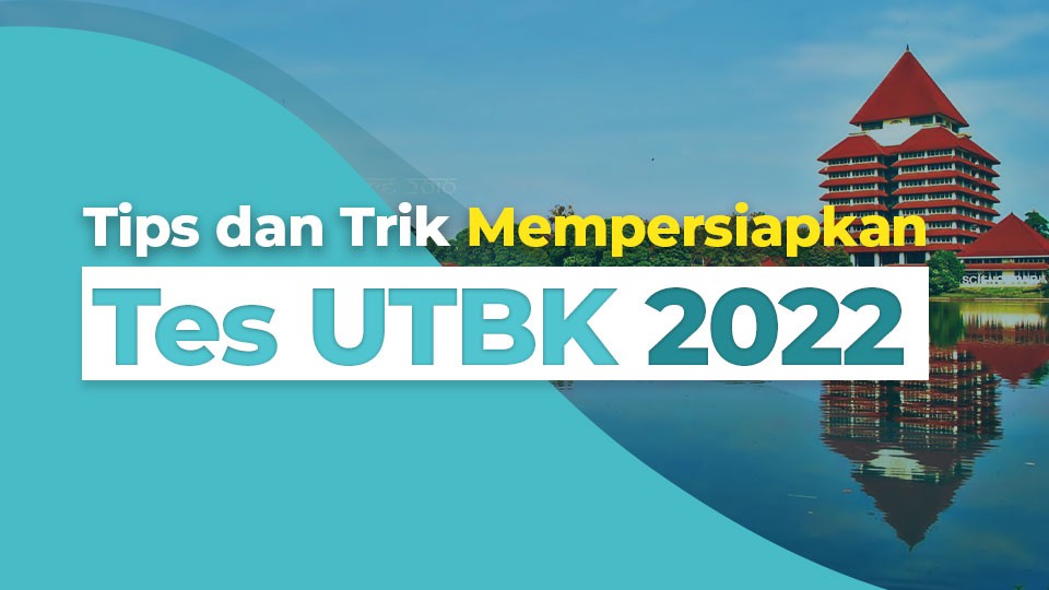 Tips dan Trik Mempersiapkan Tes UTBK 2022
