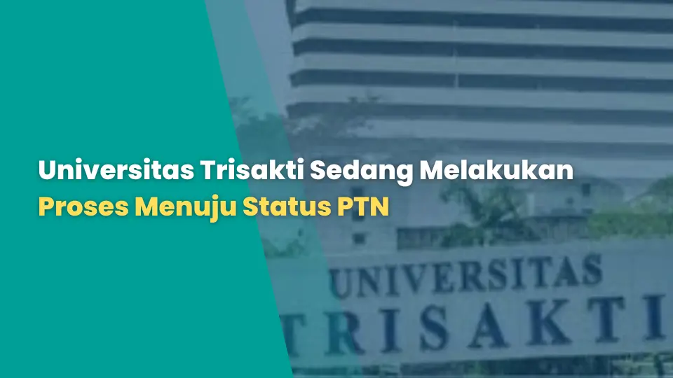 Universitas Trisakti Sedang Melakukan Proses Menuju Status PTN