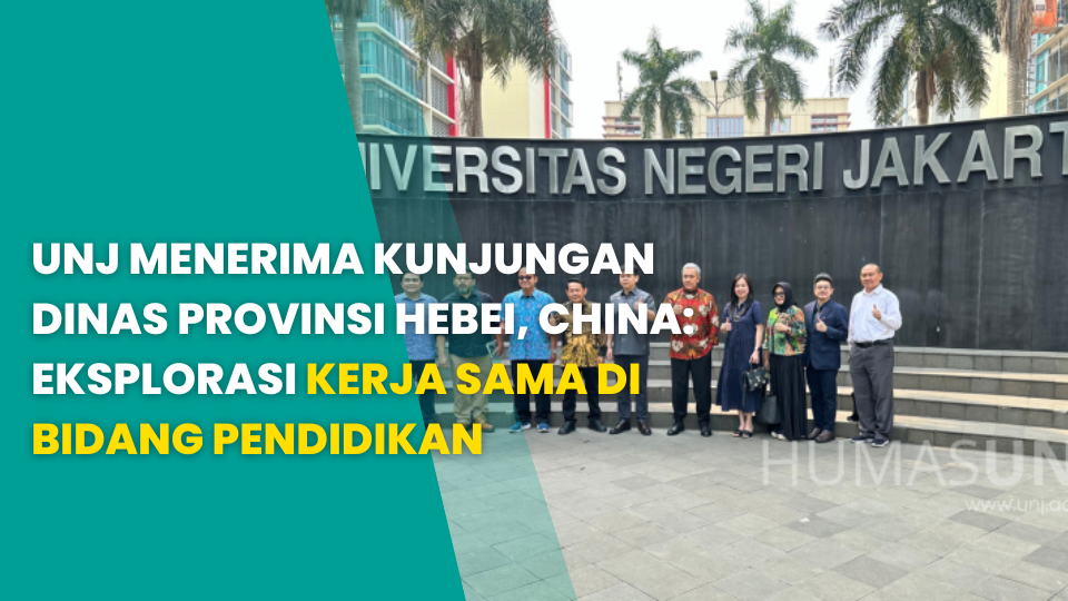 UNJ MENERIMA KUNJUNGAN DINAS PROVINSI HEBEI, CHINA: EKSPLORASI KERJA SAMA DI BIDANG PENDIDIKAN
