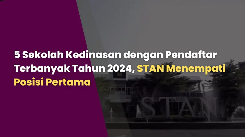 5 Sekolah Kedinasan dengan Pendaftar Terbanyak Tahun 2024, STAN Menempati Posisi Pertama
