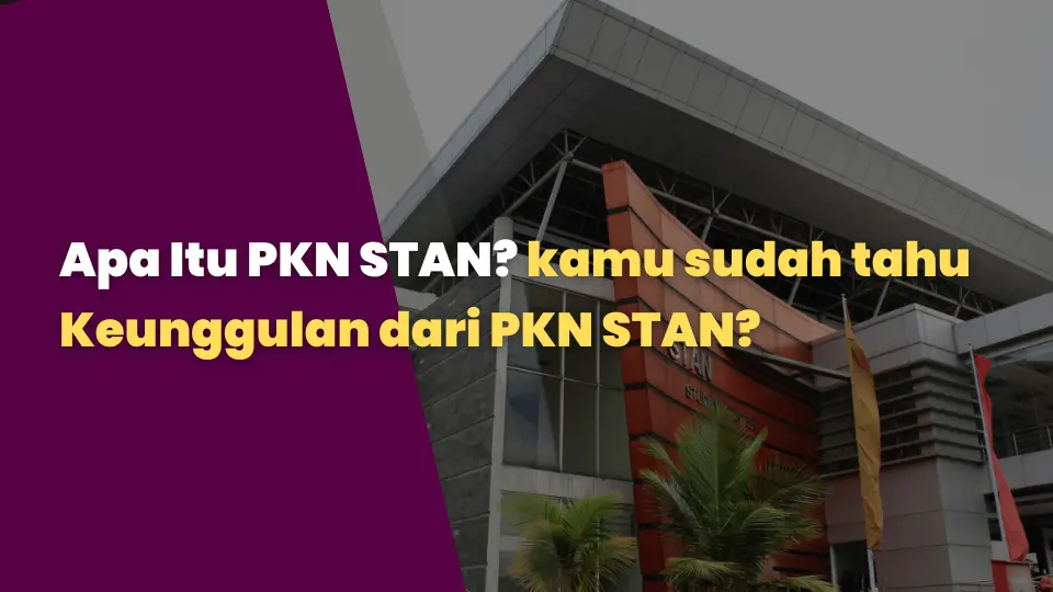 Apa Itu PKN STAN? kamu sudah tahu Keunggulan dari PKN STAN?