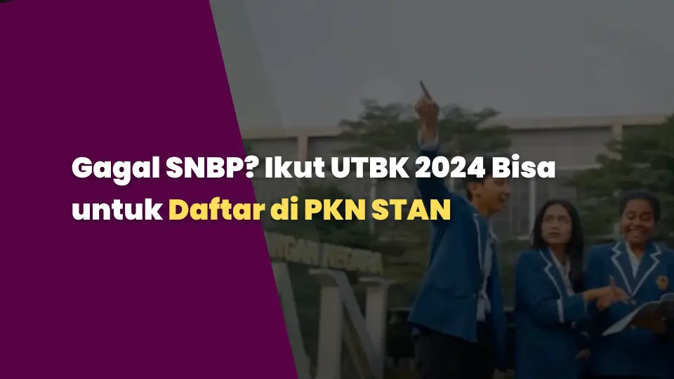 Gagal SNBP? Ikut UTBK 2024 Bisa untuk Daftar di PKN STAN