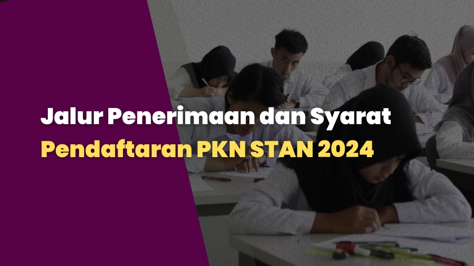 Jalur Penerimaan dan Syarat Pendaftaran PKN STAN 2024