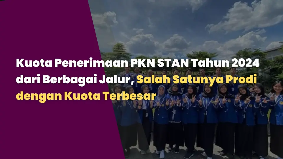Kuota Penerimaan PKN STAN Tahun 2024 dari Berbagai Jalur, Salah Satunya Prodi dengan Kuota Terbesar