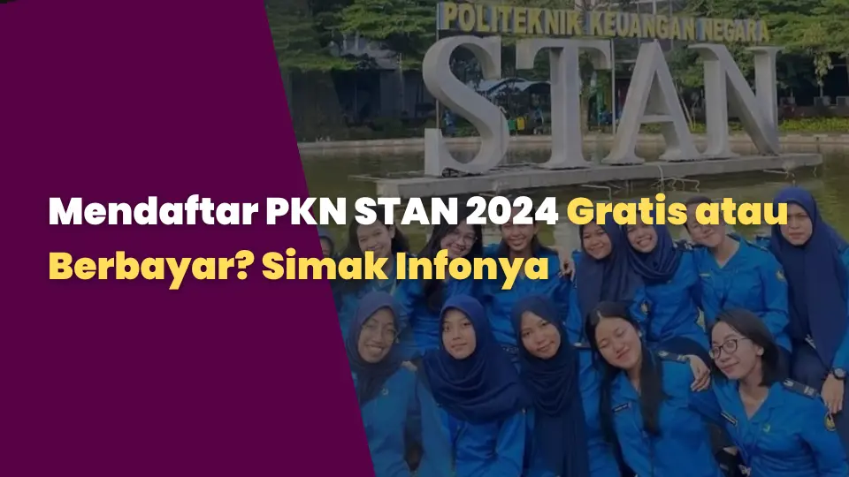 Mendaftar PKN STAN 2024 Gratis atau Berbayar? Simak Infonya