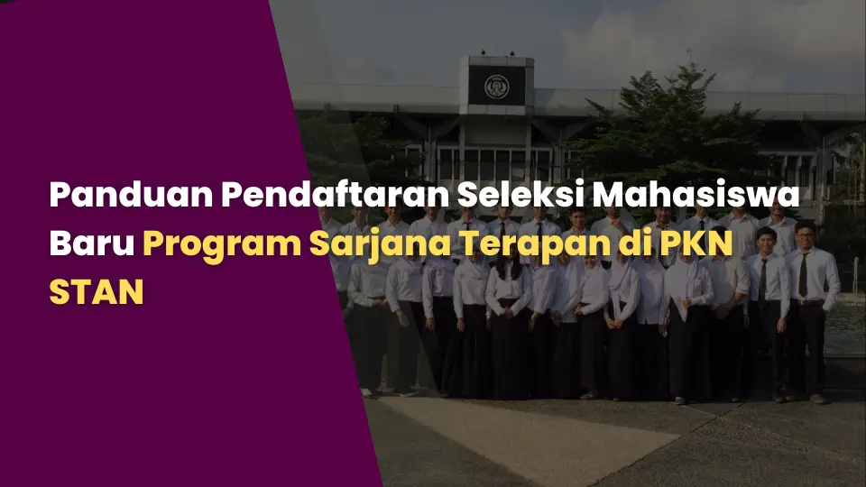 Panduan Pendaftaran Seleksi Mahasiswa Baru Program Sarjana Terapan di PKN STAN