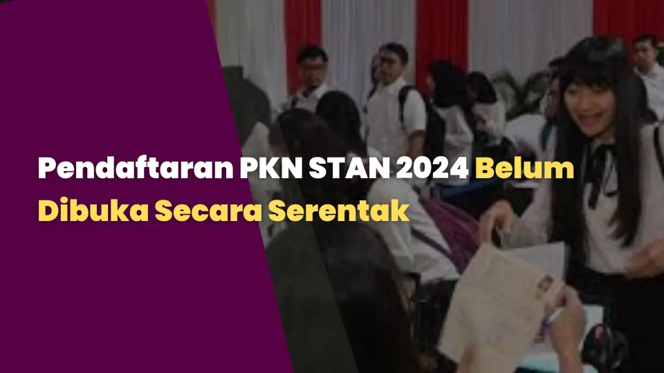 Pendaftaran PKN STAN 2024 Belum Dibuka Secara Serentak