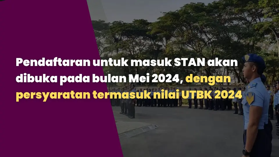Pendaftaran untuk masuk STAN akan dibuka pada bulan Mei 2024, dengan persyaratan termasuk nilai UTBK 2024