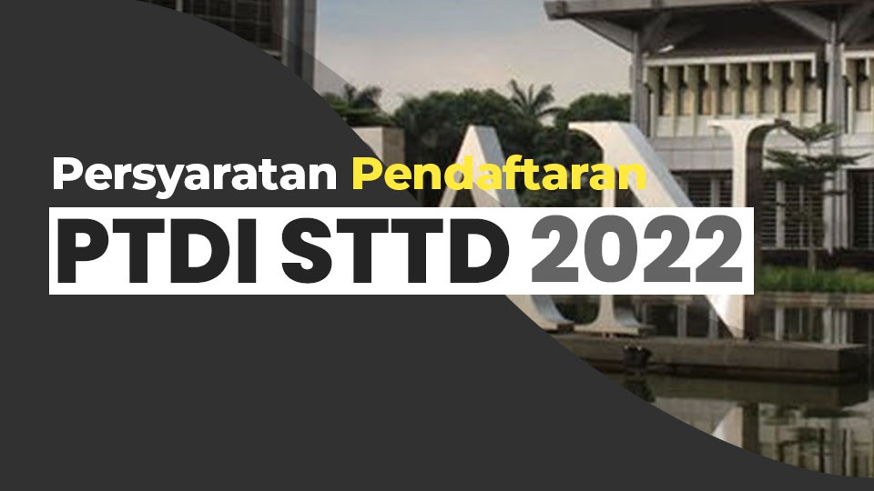 Persyaratan Pendaftaran PTDI STTD 2022