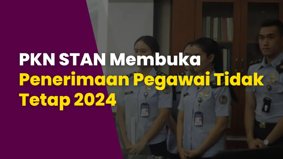 PKN STAN Membuka Penerimaan Pegawai Tidak Tetap 2024