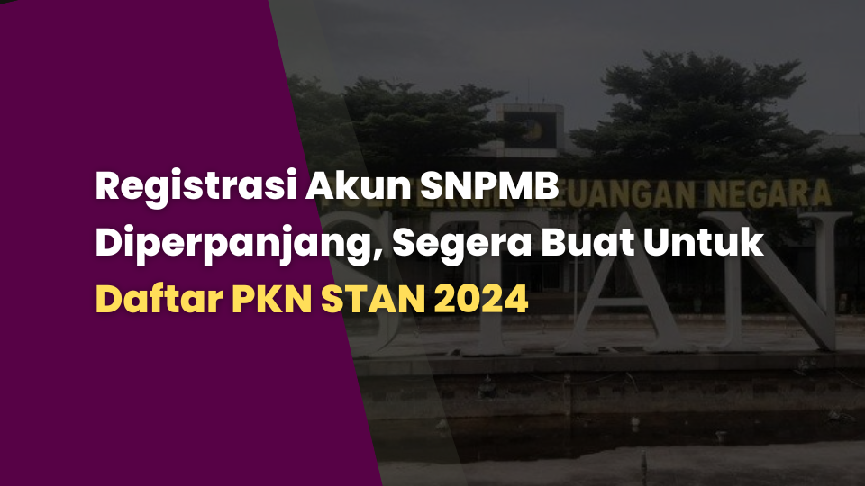 Registrasi Akun SNPMB Diperpanjang, Segera Buat Untuk Daftar PKN STAN 2024