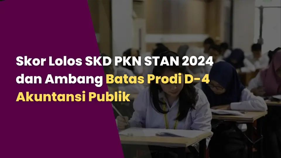 Skor Lolos SKD PKN STAN 2024 dan Ambang Batas Prodi D-4 Akuntansi Publik