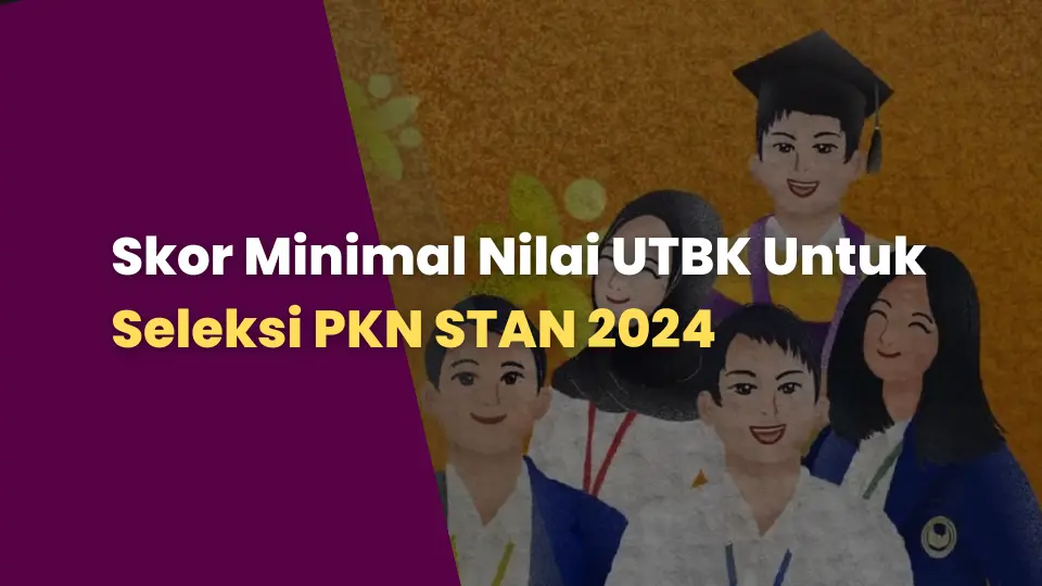 Skor Minimal Nilai UTBK Untuk Seleksi PKN STAN 2024