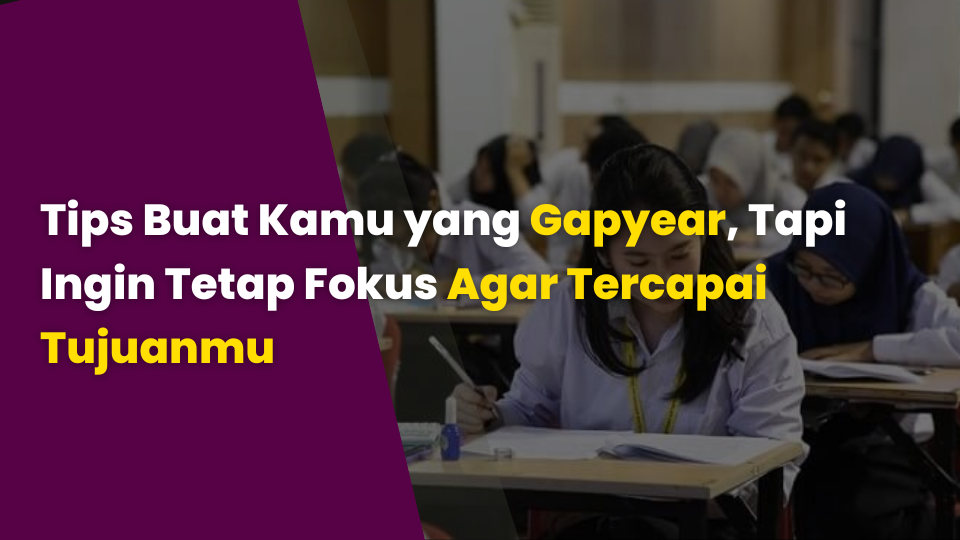Tips Buat Kamu yang Gapyear, Tapi Ingin Tetap Fokus Agar Tercapai Tujuanmu