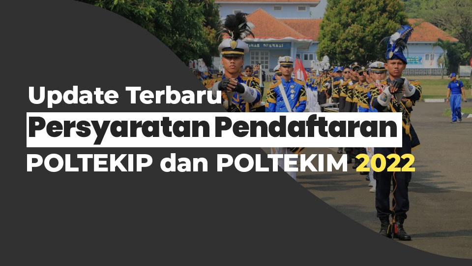 Update Terbaru Persyaratan Pendaftaran POLTEKIP POLTEKIM 2022