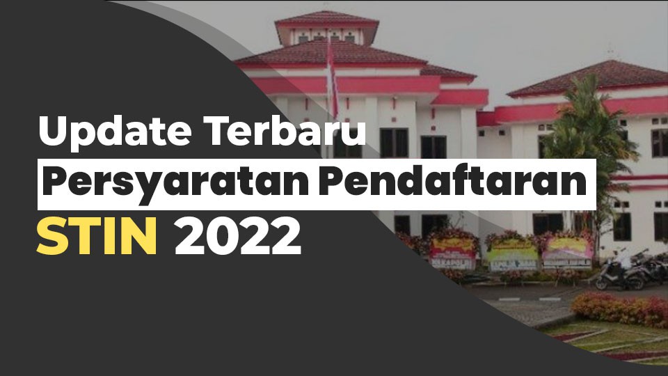 Update Terbaru Persyaratan Pendaftaran STIN 2022
